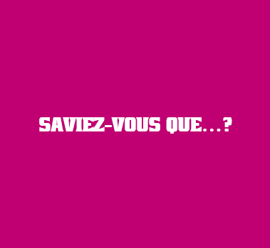 SAVIEZ-VOUS QUE…?